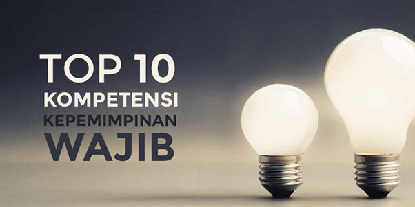 Top 10 Kompetensi Kepemimpinan Yang Wajib dimiliki setiap orang, leaders, dan managers organisasi dan perusahaan. Kompetensi Leadership, leadership competencies yang dapat dilatih!
