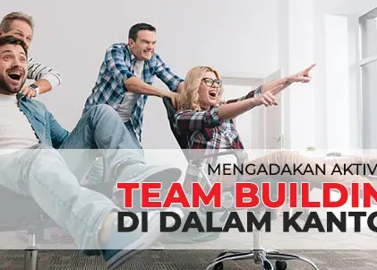 Mengadakan Team Building untuk Teamwork tanpa meninggalkan Kanto Mengadakan Team Building untuk Teamwork tanpa meninggalkan Kantor, cara mengadakan team building games di kantor untuk kerjasama tim dan kerjasama karyawan