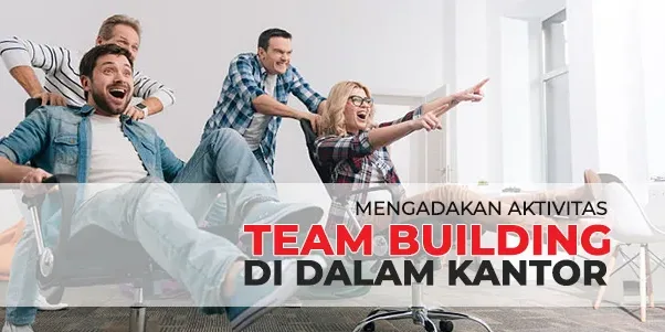 Mengadakan Team Building untuk Teamwork tanpa meninggalkan Kanto Mengadakan Team Building untuk Teamwork tanpa meninggalkan Kantor, cara mengadakan team building games di kantor untuk kerjasama tim dan kerjasama karyawan