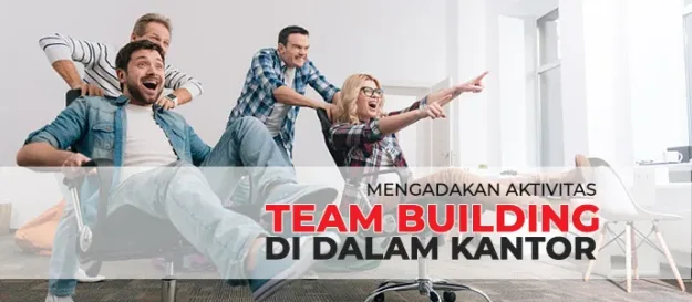 Mengadakan Team Building untuk Teamwork tanpa meninggalkan Kanto Mengadakan Team Building untuk Teamwork tanpa meninggalkan Kantor, cara mengadakan team building games di kantor untuk kerjasama tim dan kerjasama karyawan