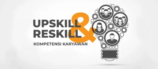Apa itu Upskill dan Reskill untuk Kompetensi Karyawan Perusahaan, bagaimana membuat program upskill dan reskill